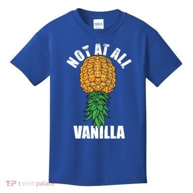 Not At All Vanilla Swinger Upside Down Pineapple Gift Kids T-Shirt