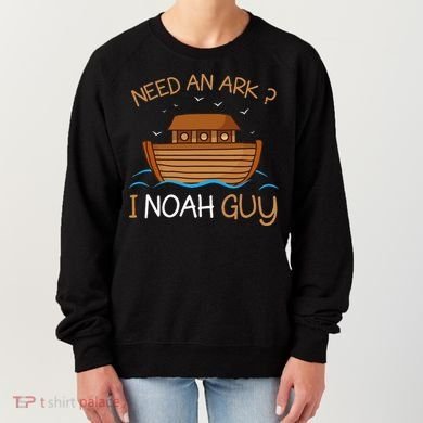 Need An Ark I Noah Guy Funny Biblical Noahs Ark Women's Sweatshirt