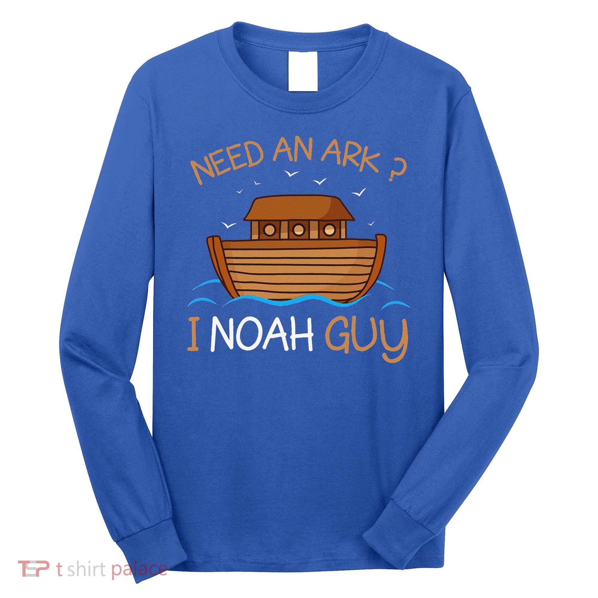 Need An Ark I Noah Guy Funny Biblical Noahs Ark Long Sleeve Shirt