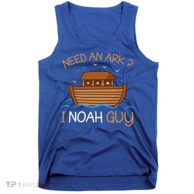 Need An Ark I Noah Guy Funny Biblical Noahs Ark Tank Top