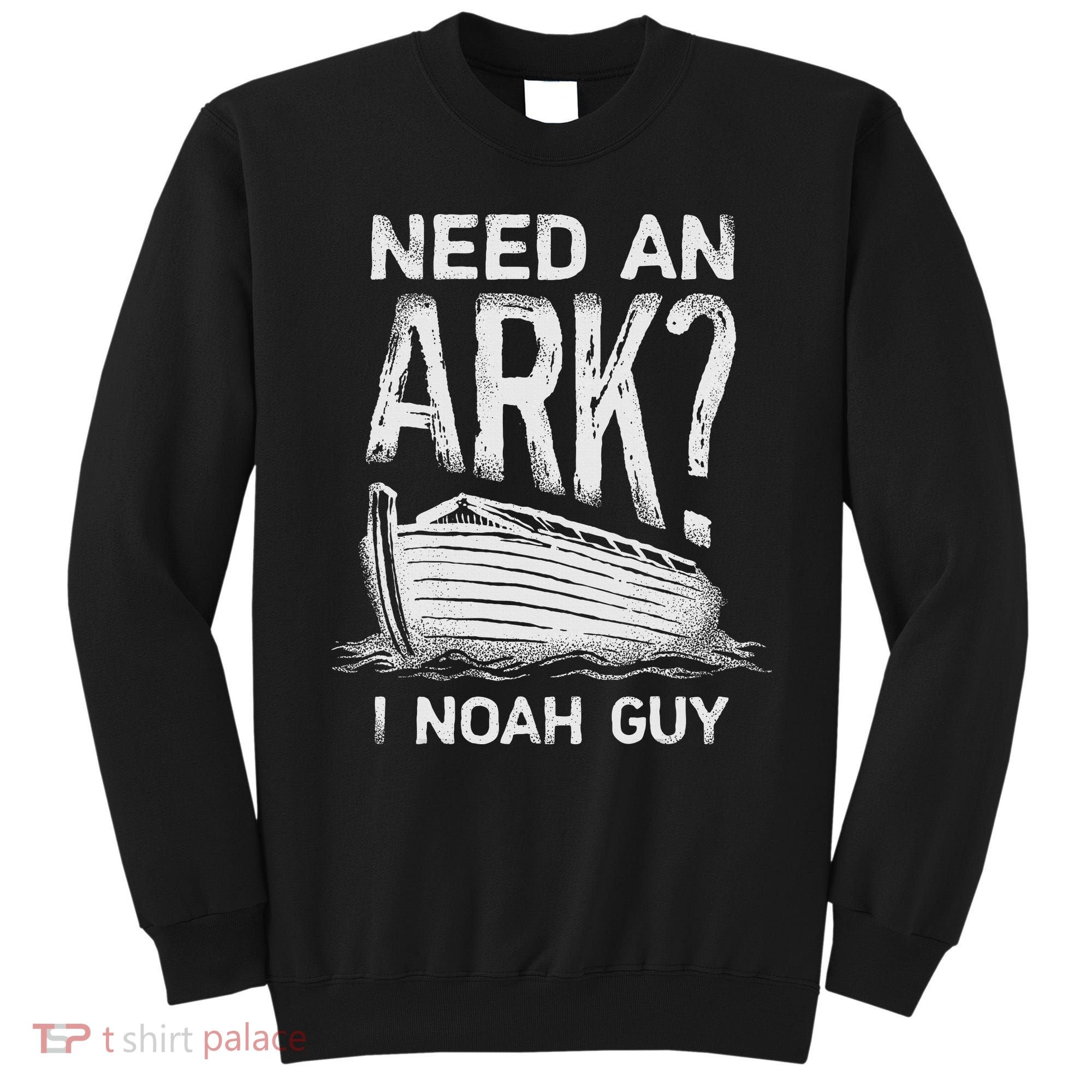 Need an Ark I Noah Guy Funny Christian Sweatshirt