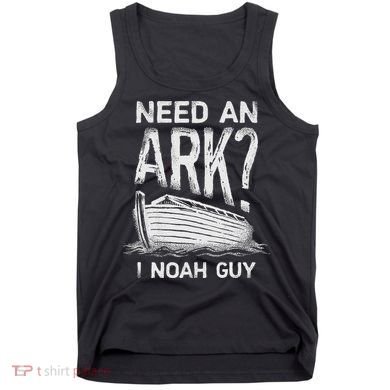 Need an Ark I Noah Guy Funny Christian Tank Top