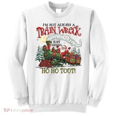 Not Always A Train Wreck Christmas Funny Santa Sweatshirt