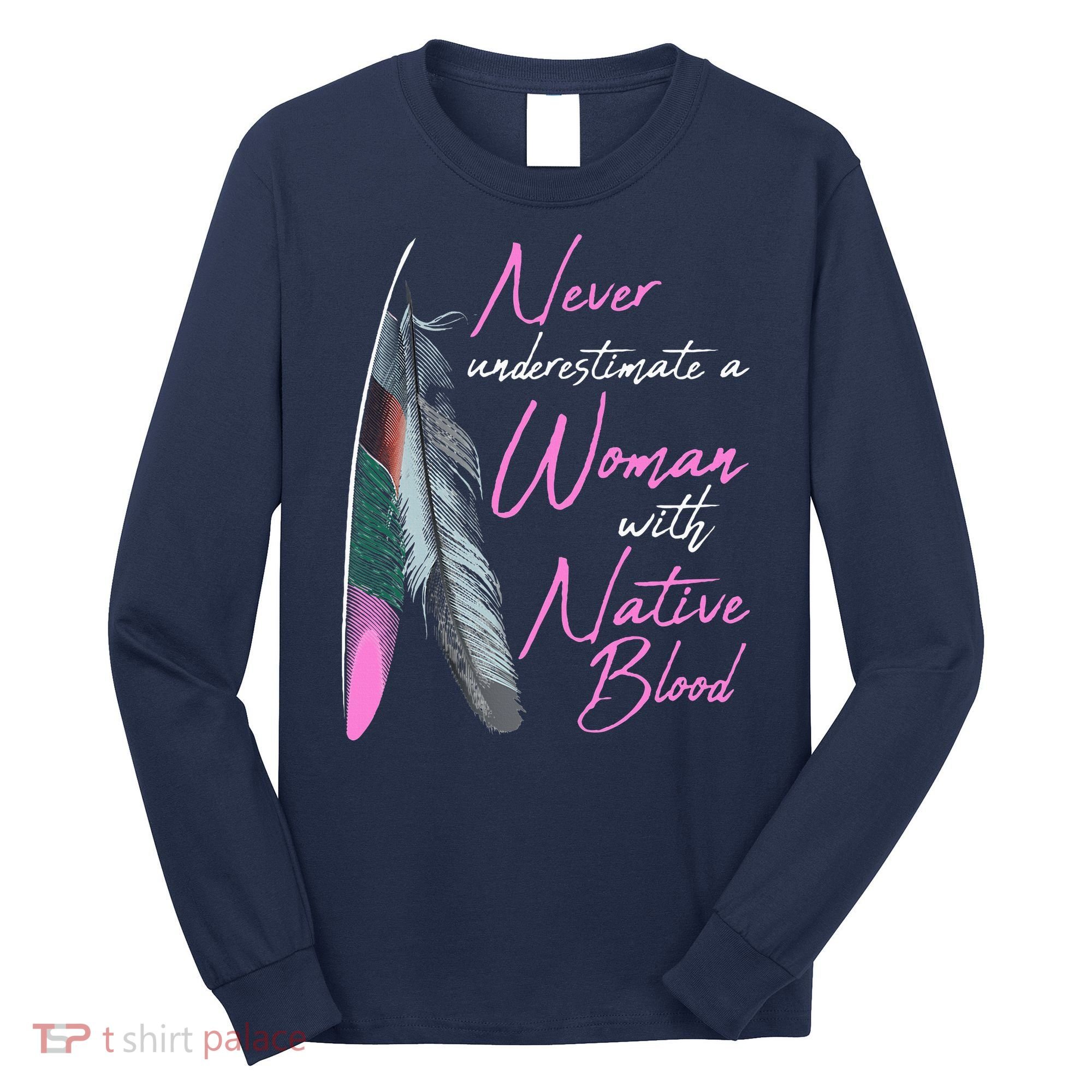 Native American A Woman With Native Blood American Long Sleeve Shirt