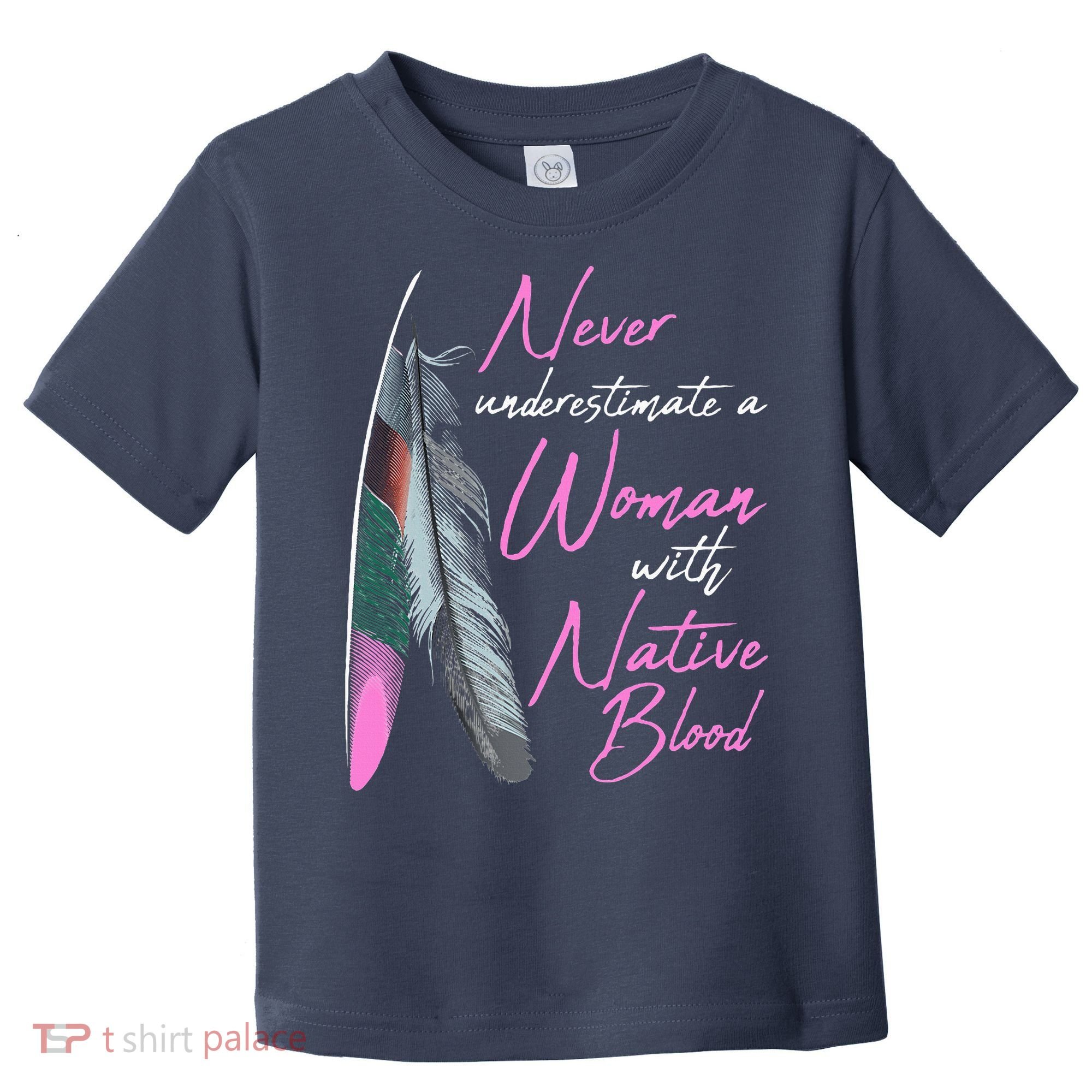 Native American A Woman With Native Blood American Toddler T-Shirt
