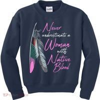 Native American A Woman With Native Blood American Kids Sweatshirt thumb 0