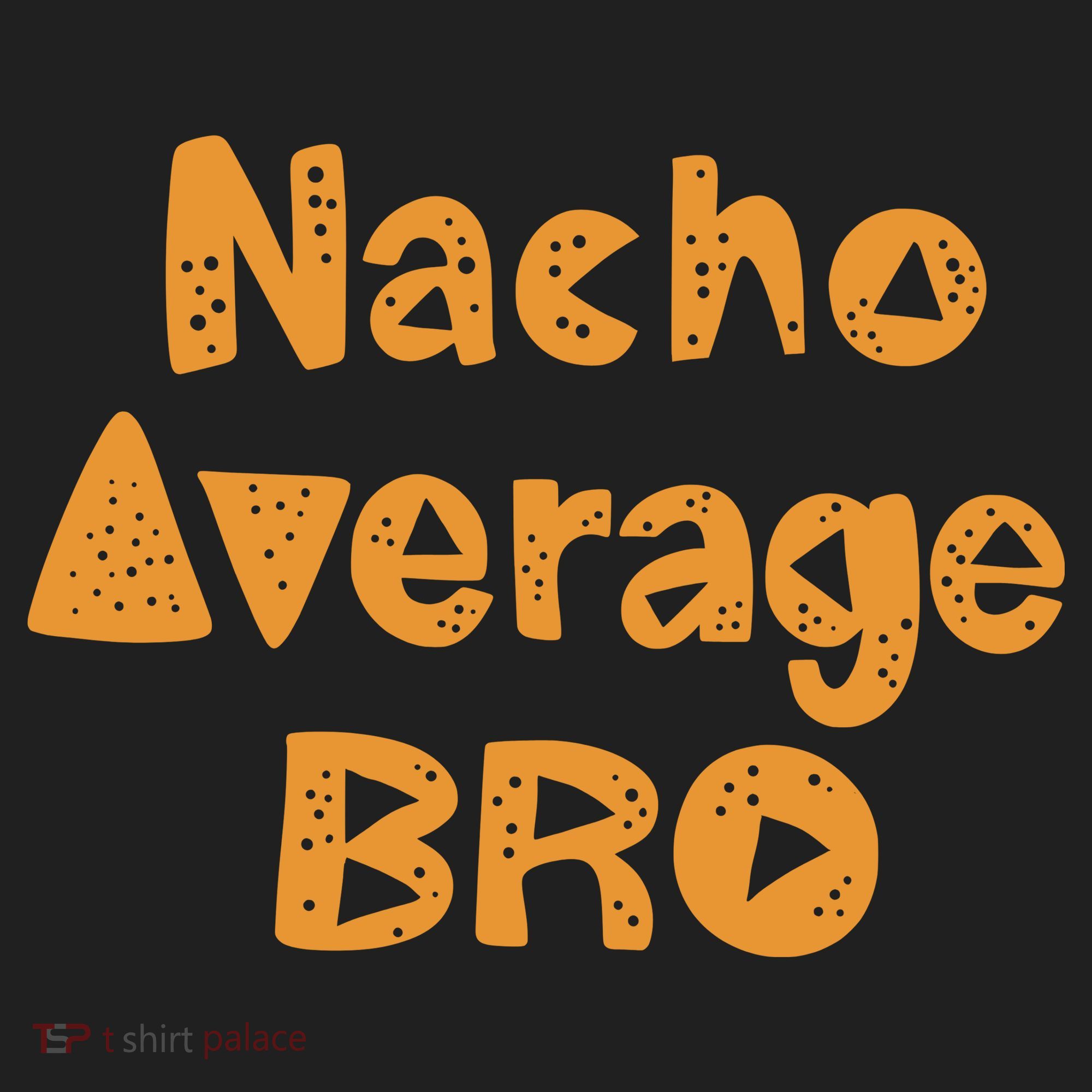 Nacho Average Bro Funny Tumbler