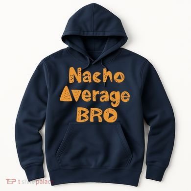 Nacho Average Bro Funny Hoodie