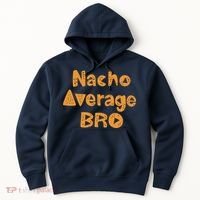 Nacho Average Bro Funny Hoodie thumb 0