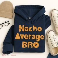 Nacho Average Bro Funny Hoodie thumb 4