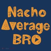 Nacho Average Bro Funny Hoodie thumb 7