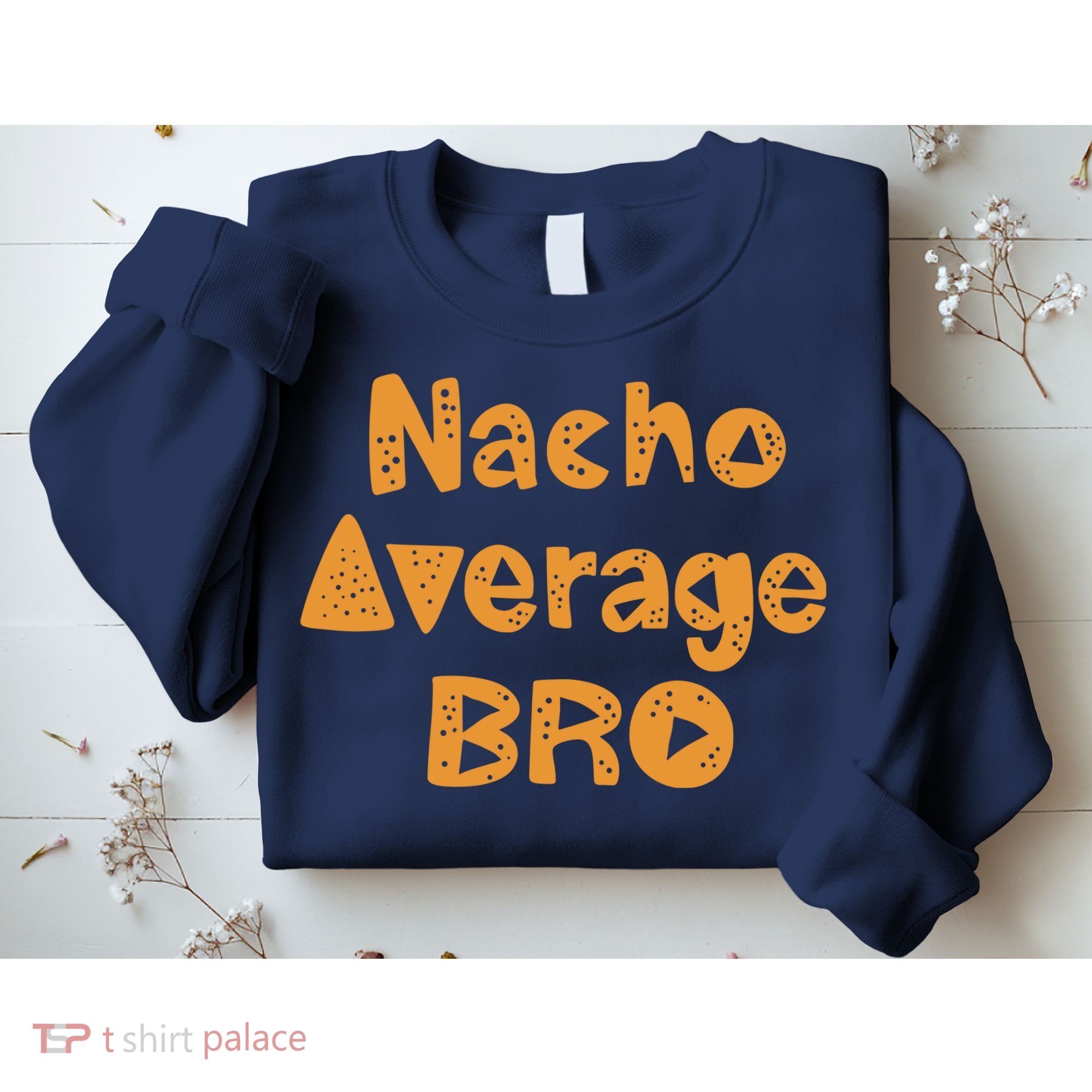 Nacho Average Bro Funny Sweatshirt