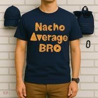 Nacho Average Bro Funny T-Shirt thumb 6