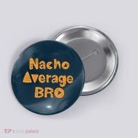 Nacho Average Bro Funny Button thumb 0