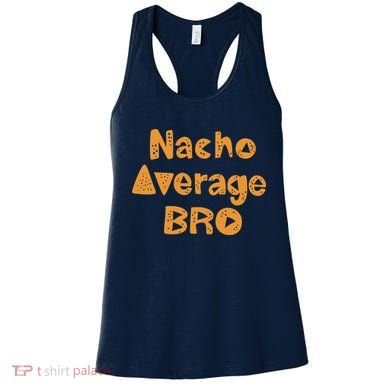 Nacho Average Bro Funny Women's Tank Top