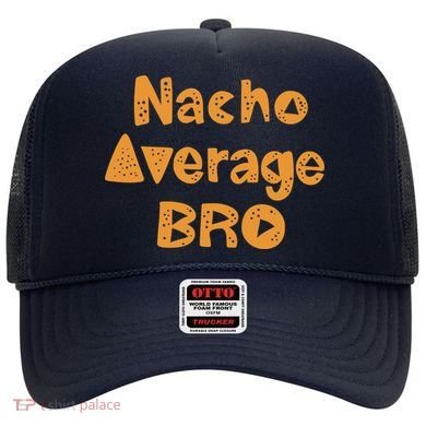 Nacho Average Bro Funny Hat