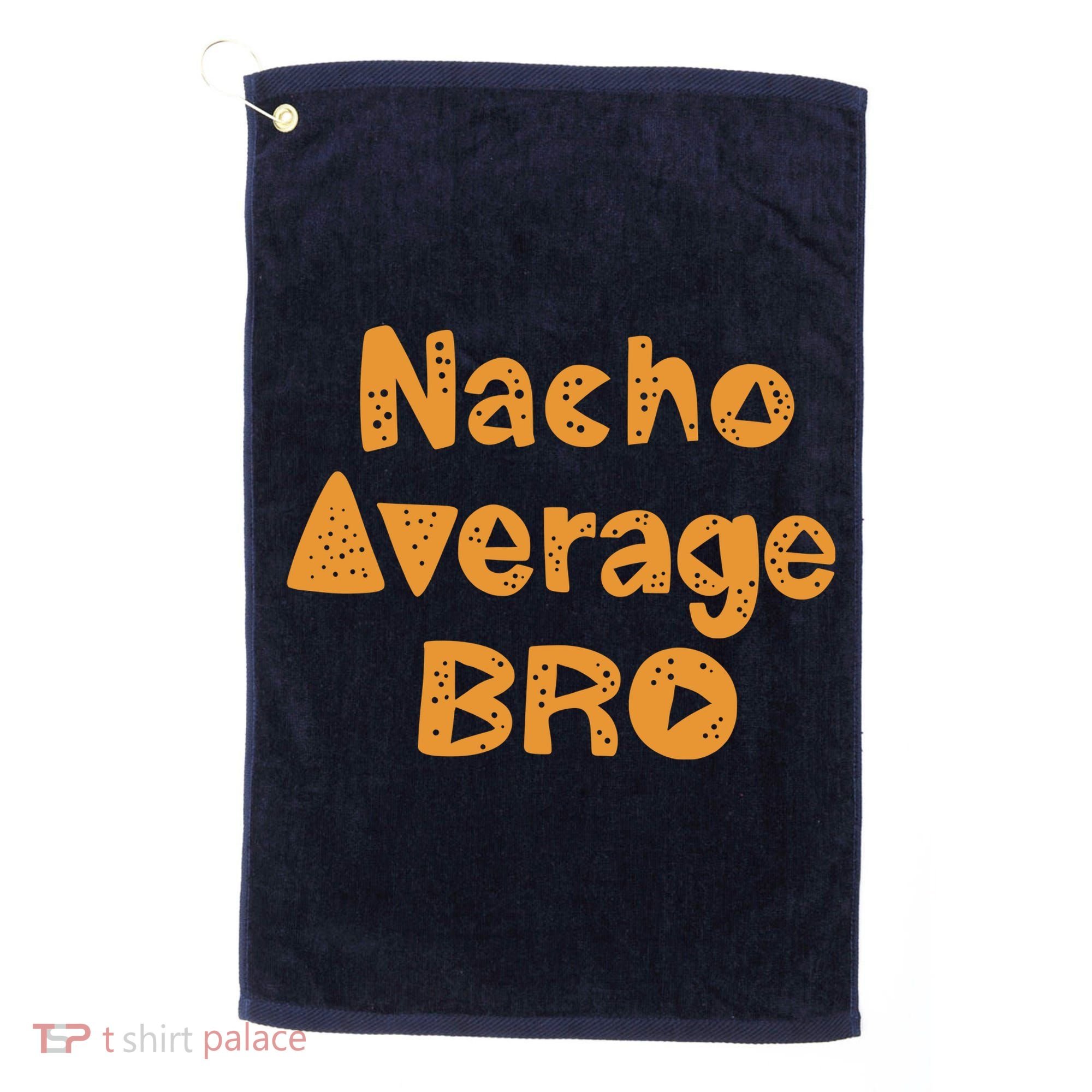 Nacho Average Bro Funny Golf Towel