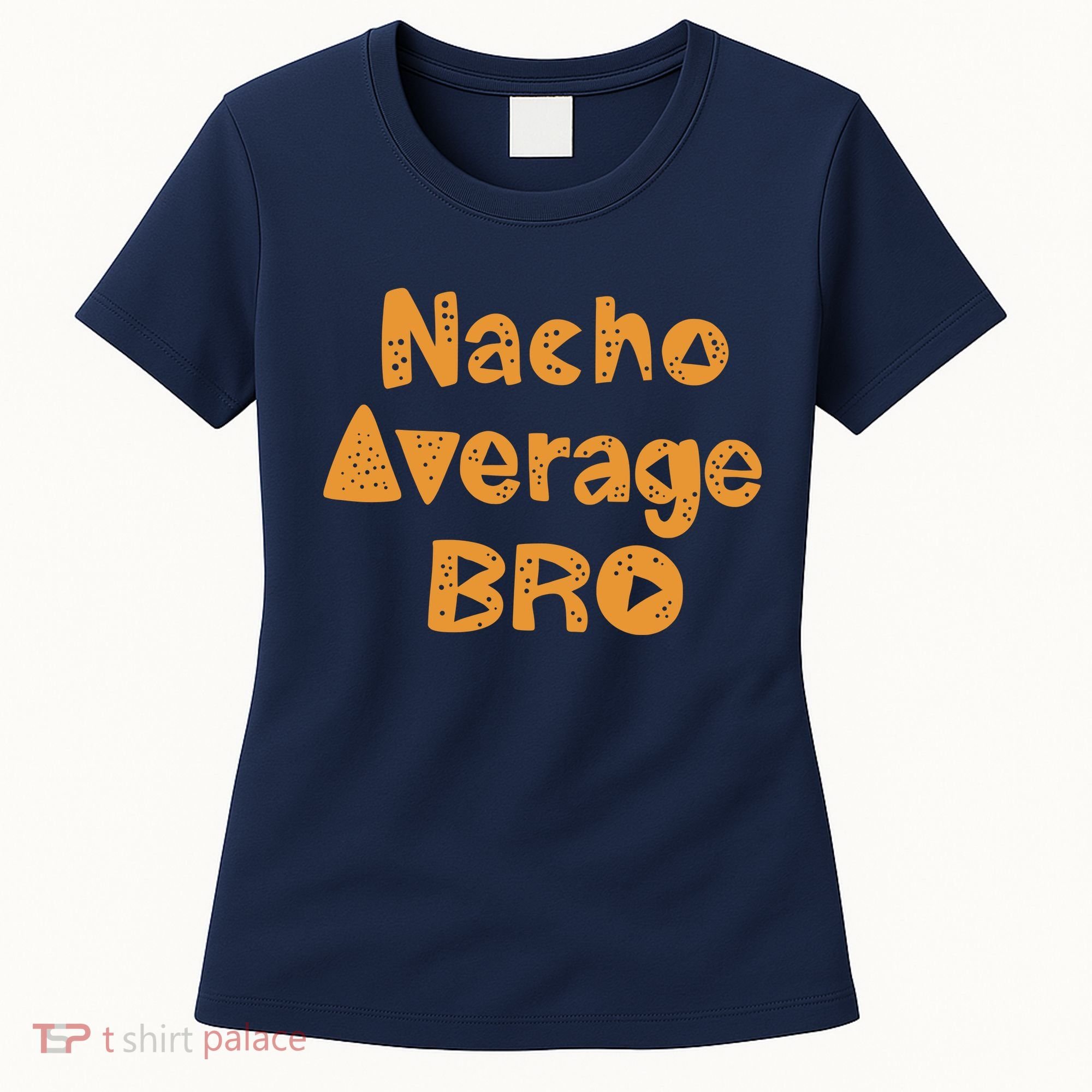 Nacho Average Bro Funny Women's T-Shirt