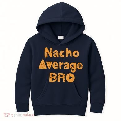 Nacho Average Bro Funny Kids Hoodie