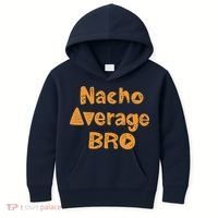 Nacho Average Bro Funny Kids Hoodie thumb 0