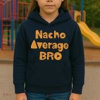 Nacho Average Bro Funny Kids Hoodie thumb 3