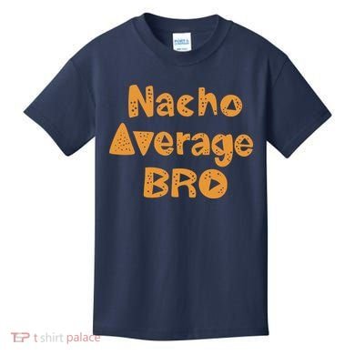 Nacho Average Bro Funny Kids T-Shirt