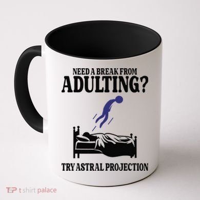 Need A Break From Adulting Try Astral Projection Coffee Mug