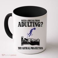 Need A Break From Adulting Try Astral Projection Coffee Mug thumb 0