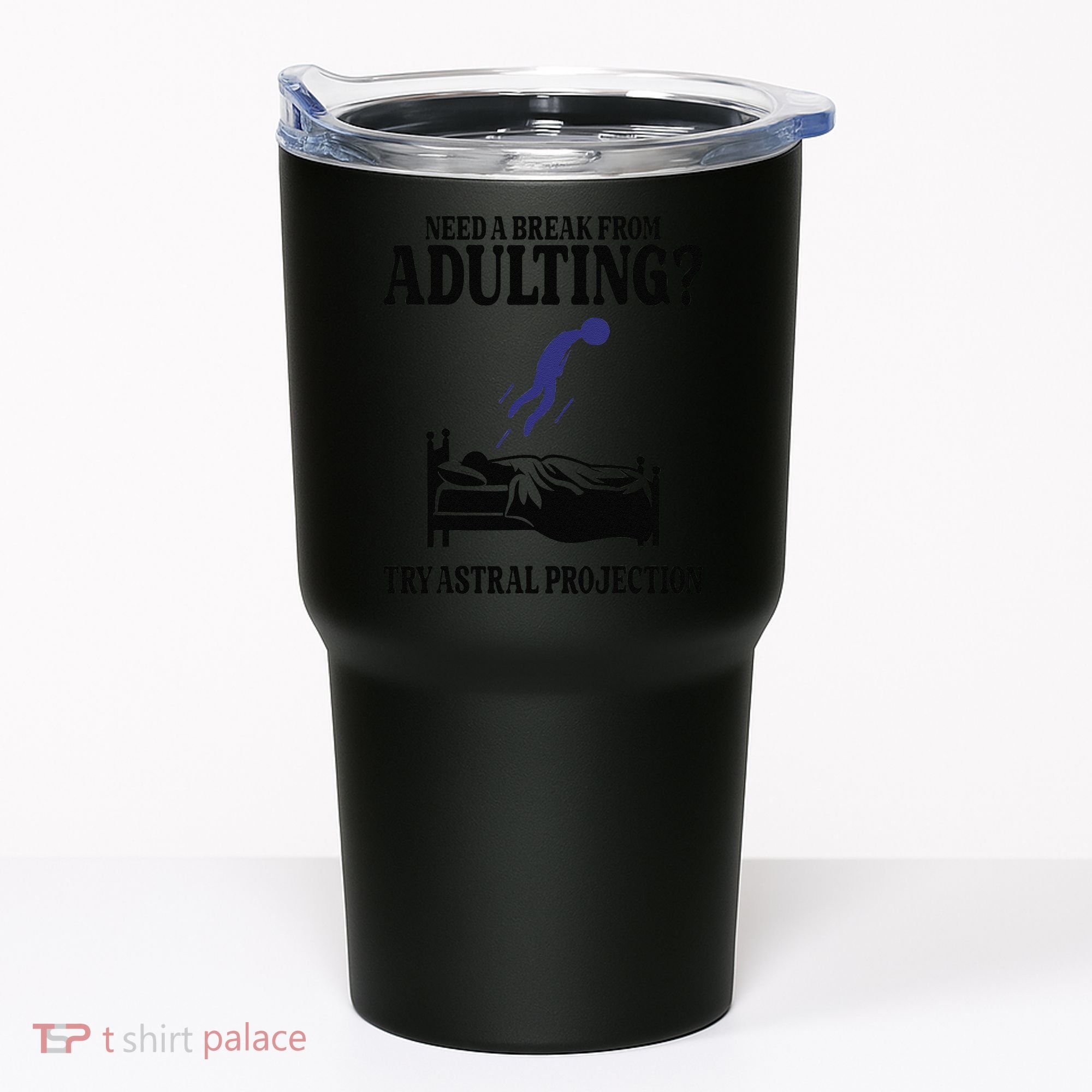 Need A Break From Adulting Try Astral Projection Tumbler
