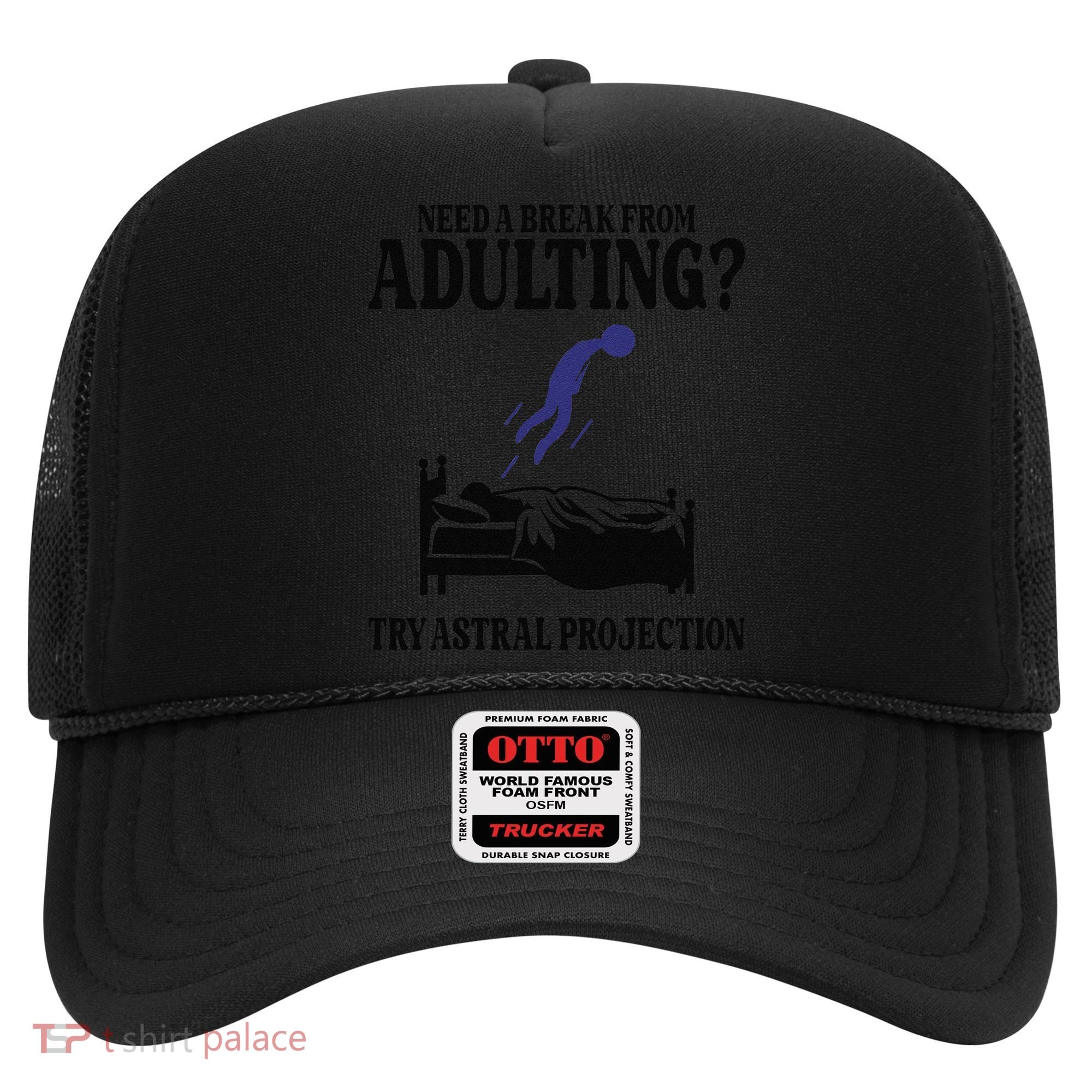 Need A Break From Adulting Try Astral Projection Hat