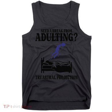 Need A Break From Adulting Try Astral Projection Tank Top