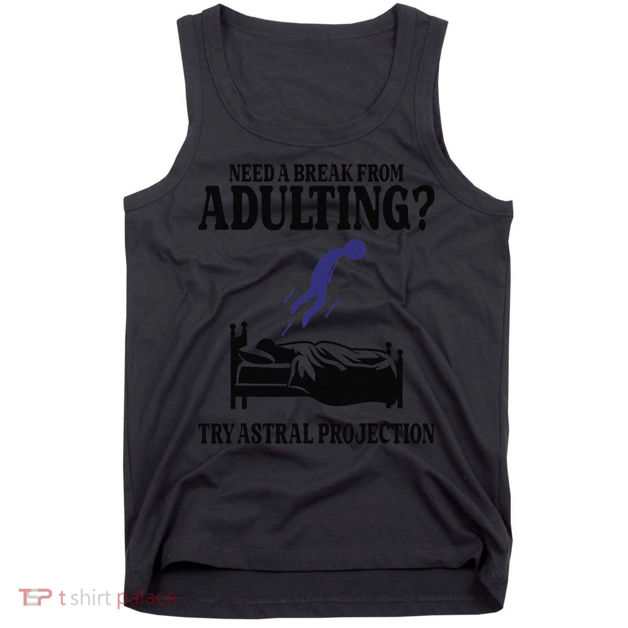 Need A Break From Adulting Try Astral Projection Tank Top