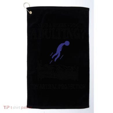 Need A Break From Adulting Try Astral Projection Golf Towel