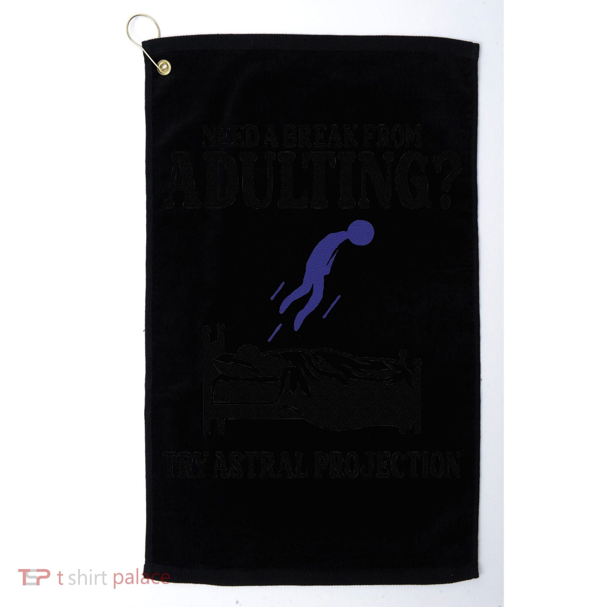 Need A Break From Adulting Try Astral Projection Golf Towel