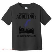 Need A Break From Adulting Try Astral Projection Toddler T-Shirt thumb 0