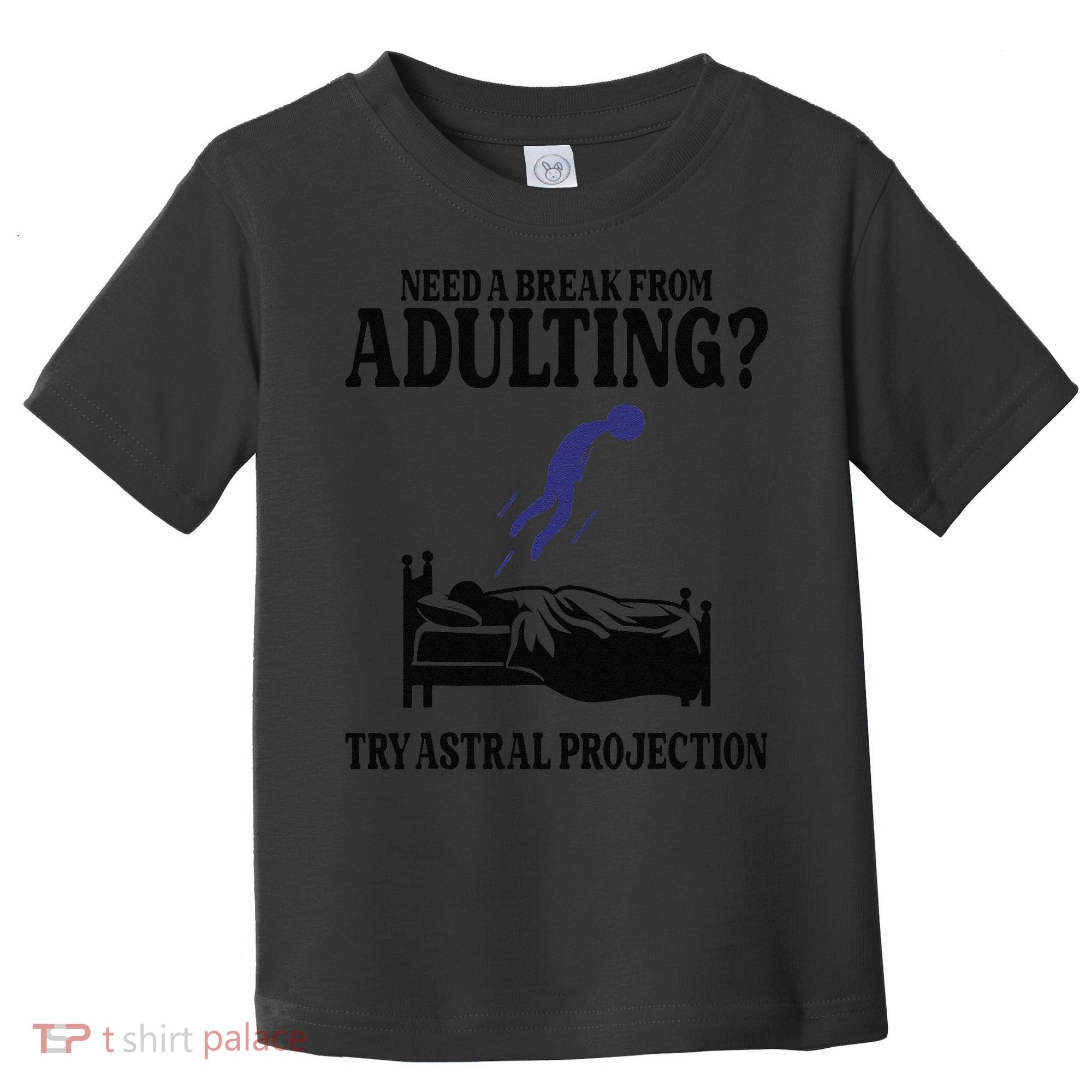 Need A Break From Adulting Try Astral Projection Toddler T-Shirt
