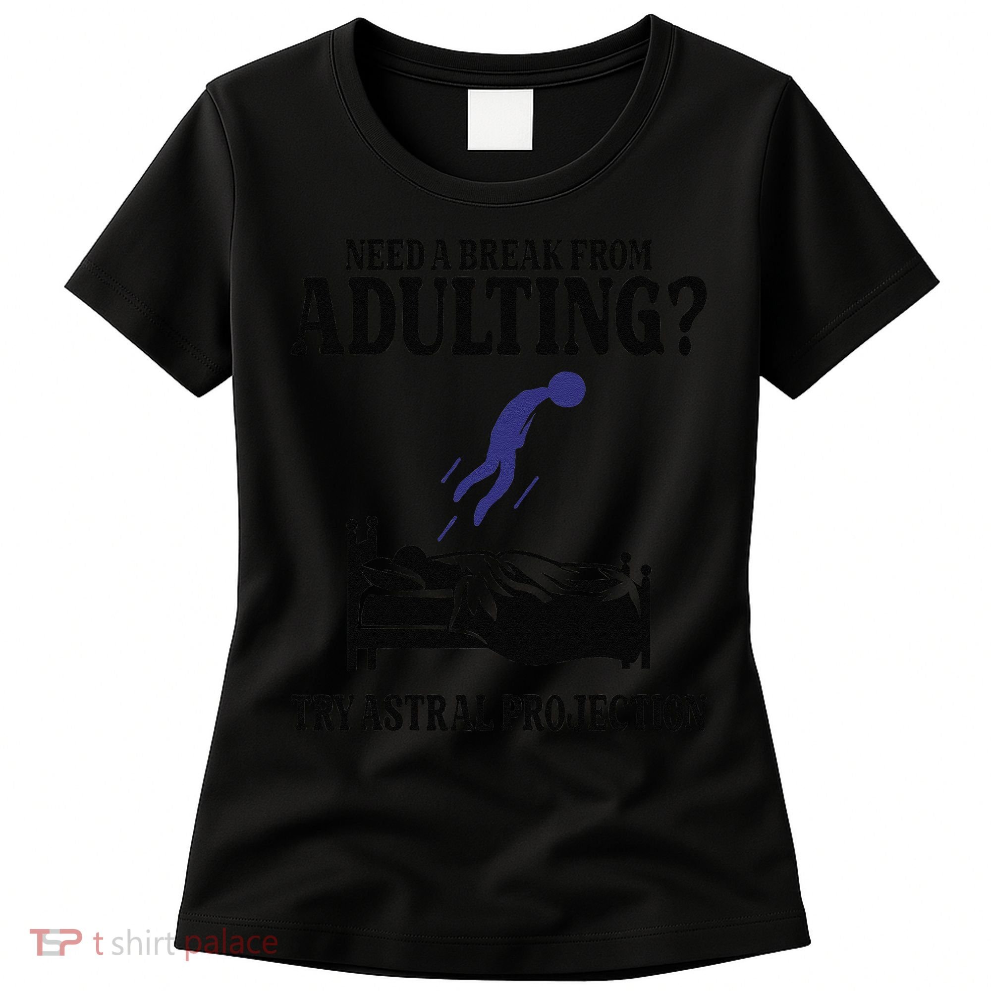 Need A Break From Adulting Try Astral Projection Women's T-Shirt