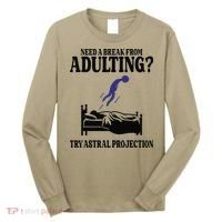 Need A Break From Adulting Try Astral Projection Long Sleeve Shirt thumb 0