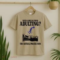 Need A Break From Adulting Try Astral Projection T-Shirt thumb 2
