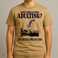 Need A Break From Adulting Try Astral Projection T-Shirt thumb 3