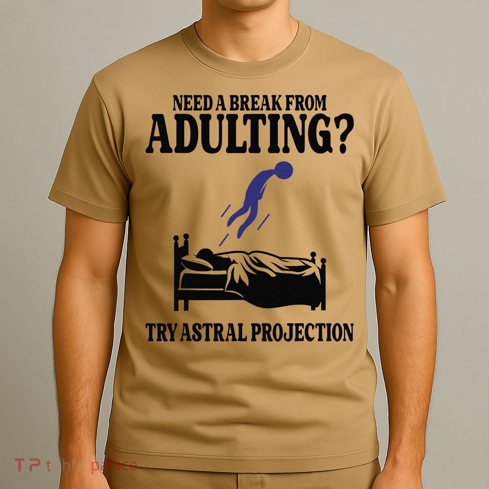 Need A Break From Adulting Try Astral Projection T-Shirt