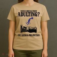 Need A Break From Adulting Try Astral Projection T-Shirt thumb 4