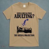 Need A Break From Adulting Try Astral Projection T-Shirt thumb 5