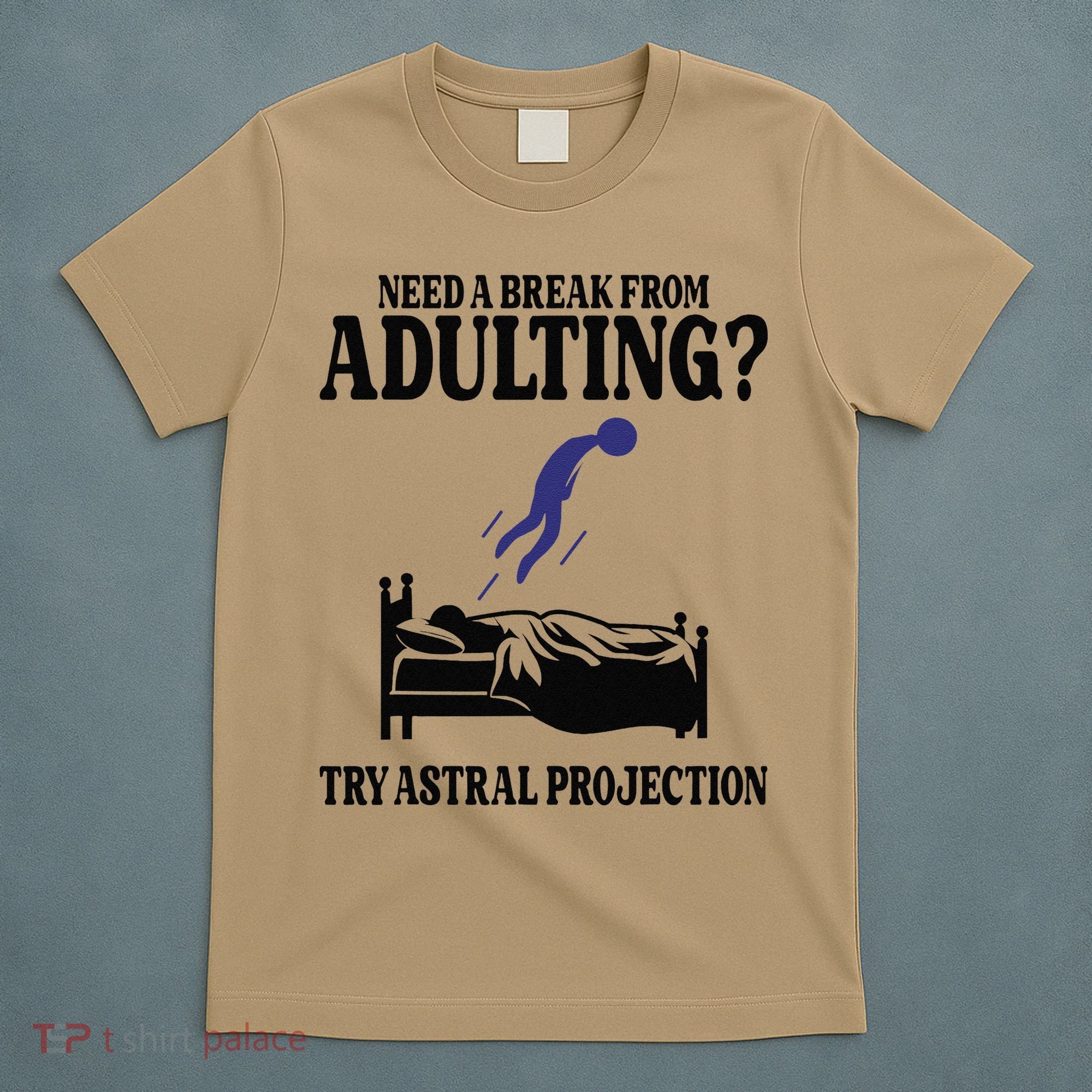 Need A Break From Adulting Try Astral Projection T-Shirt