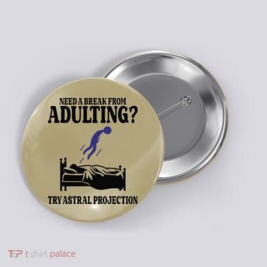 Need A Break From Adulting Try Astral Projection Button