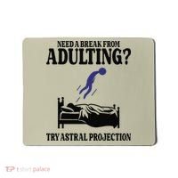 Need A Break From Adulting Try Astral Projection Mousepad thumb 0