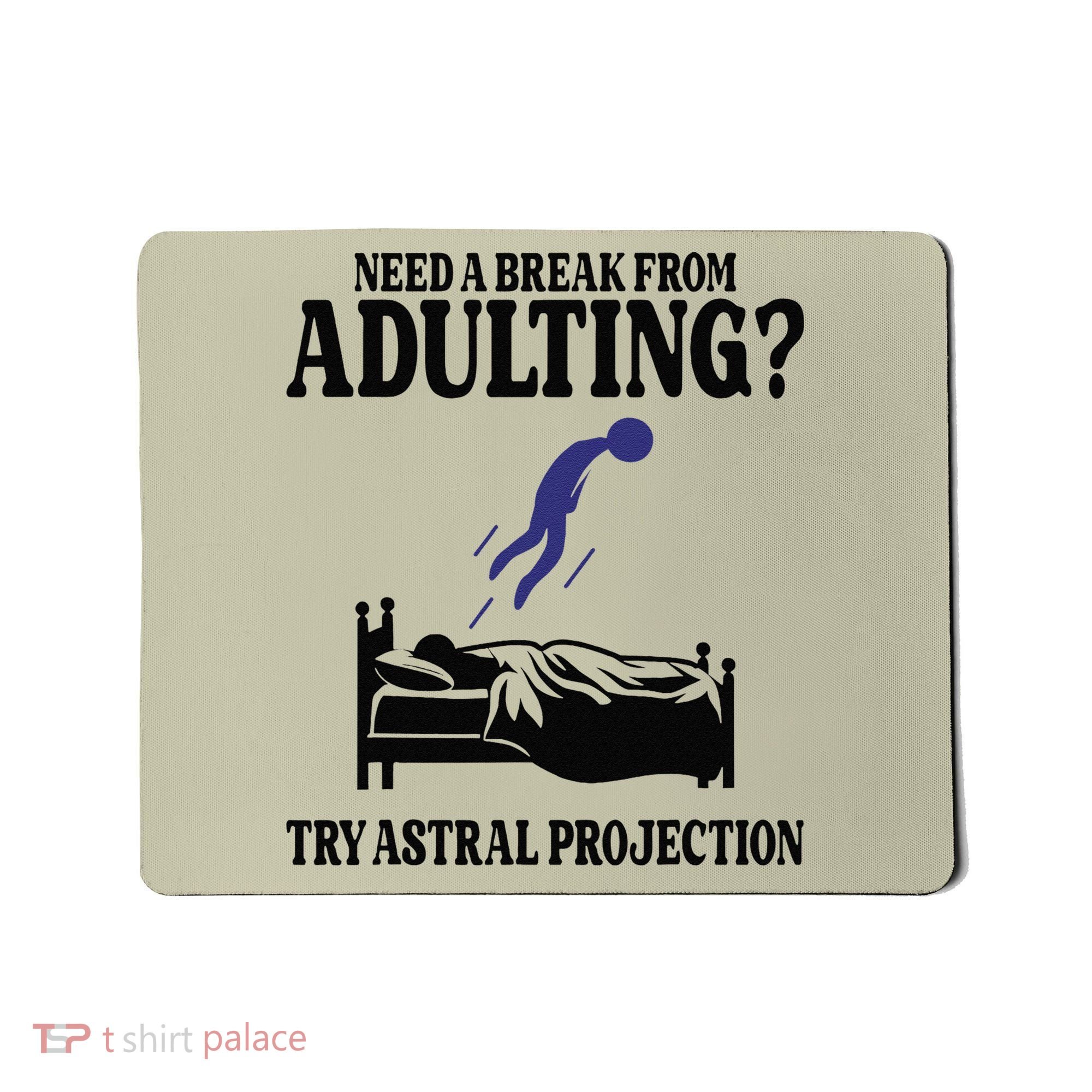 Need A Break From Adulting Try Astral Projection Mousepad