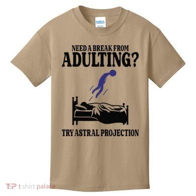 Need A Break From Adulting Try Astral Projection Kids T-Shirt