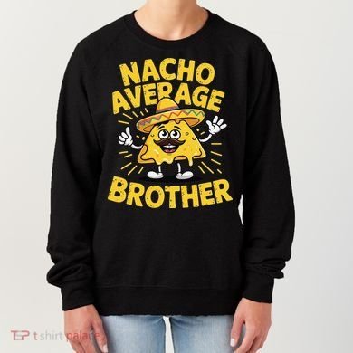 Nacho Average Brother Funny Cinco De Mayo Mexican Sombrero Women's Sweatshirt