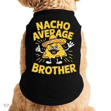 Nacho Average Brother Funny Cinco De Mayo Mexican Sombrero Doggie Tank